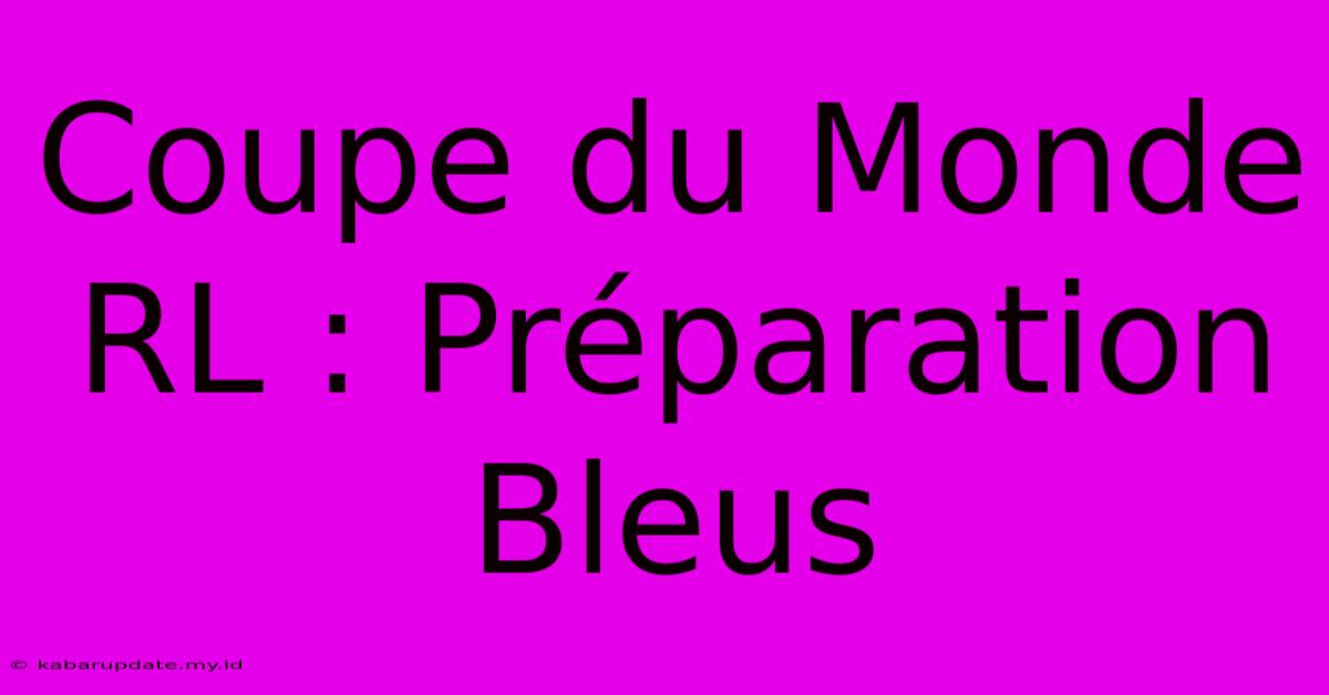 Coupe Du Monde RL : Préparation Bleus