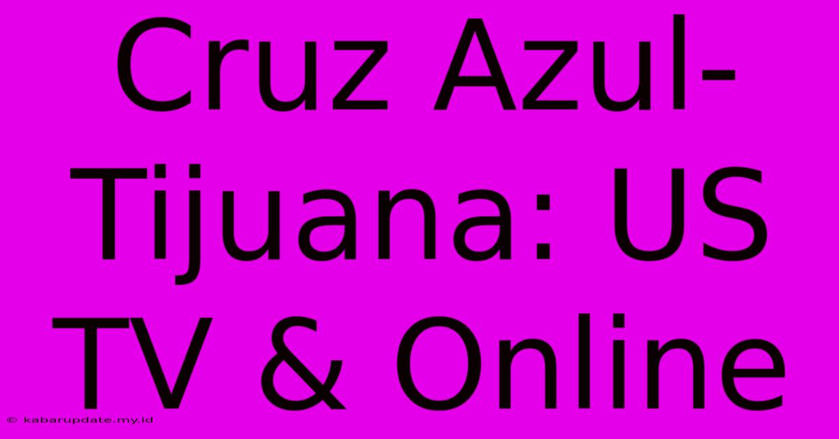 Cruz Azul-Tijuana: US TV & Online