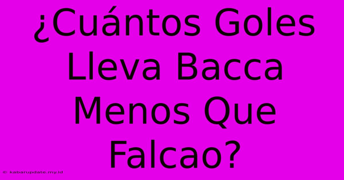 ¿Cuántos Goles Lleva Bacca Menos Que Falcao?