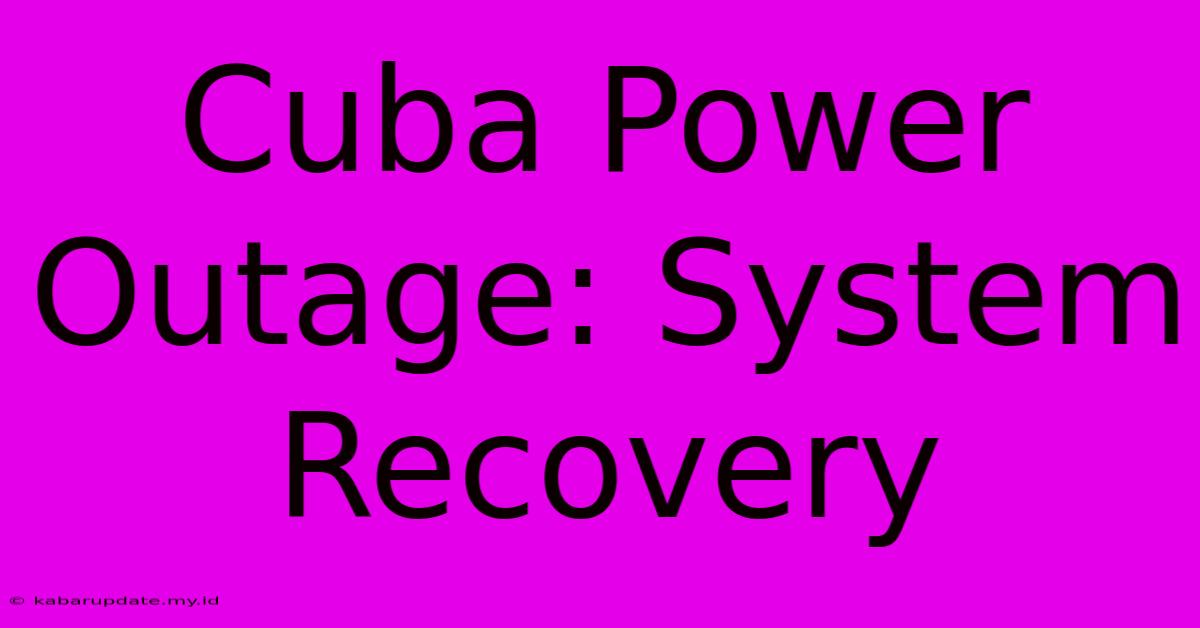 Cuba Power Outage: System Recovery