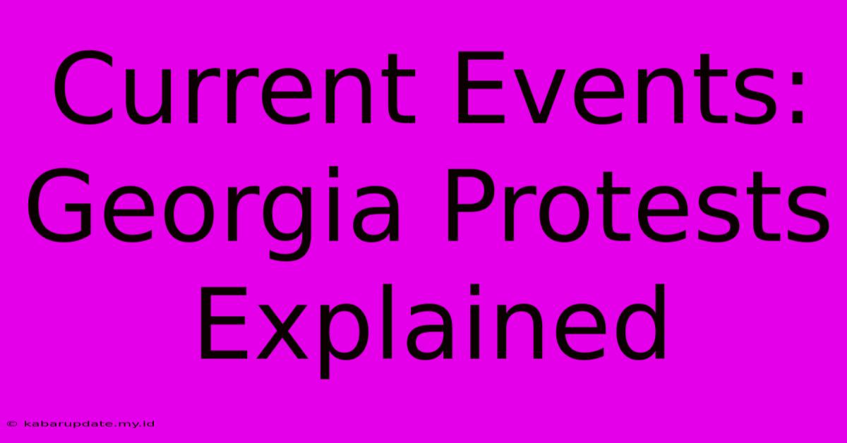 Current Events: Georgia Protests Explained