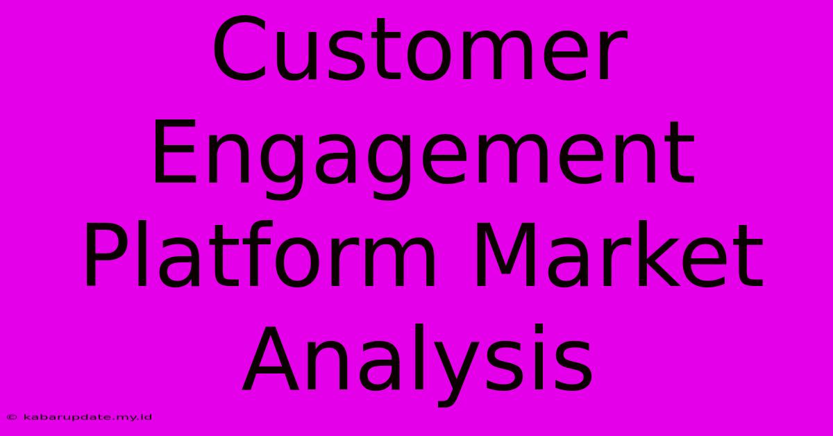 Customer Engagement Platform Market Analysis