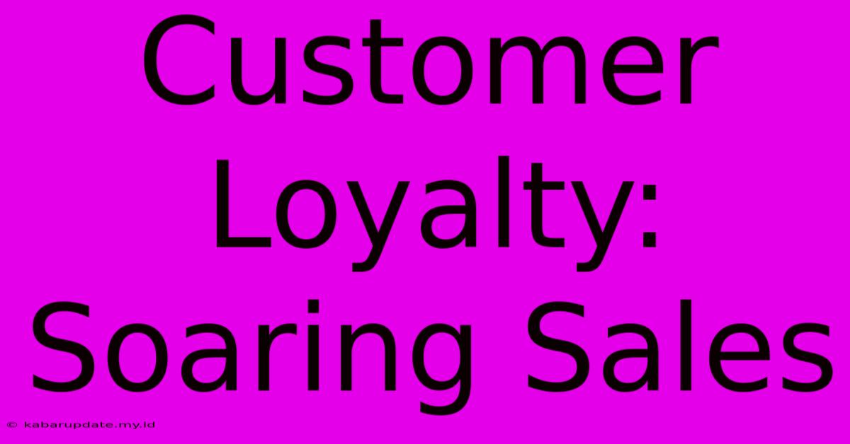 Customer Loyalty: Soaring Sales