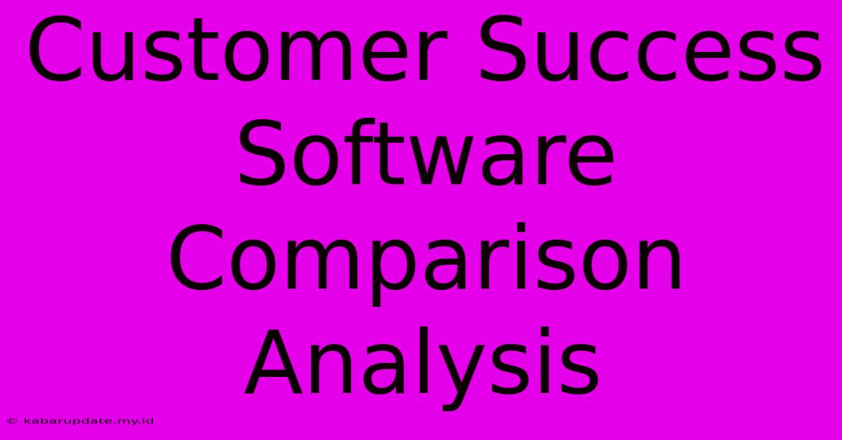 Customer Success Software Comparison Analysis