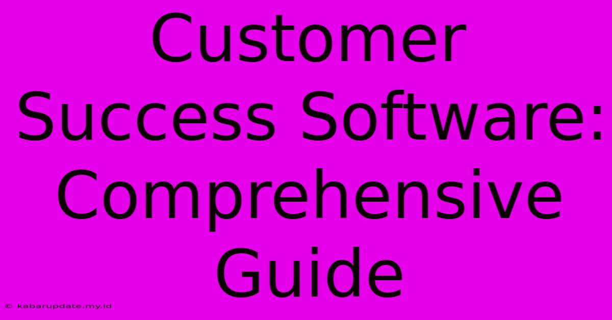 Customer Success Software: Comprehensive Guide