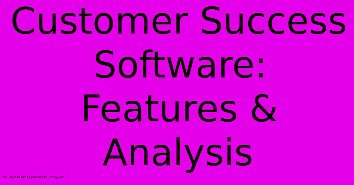 Customer Success Software: Features & Analysis