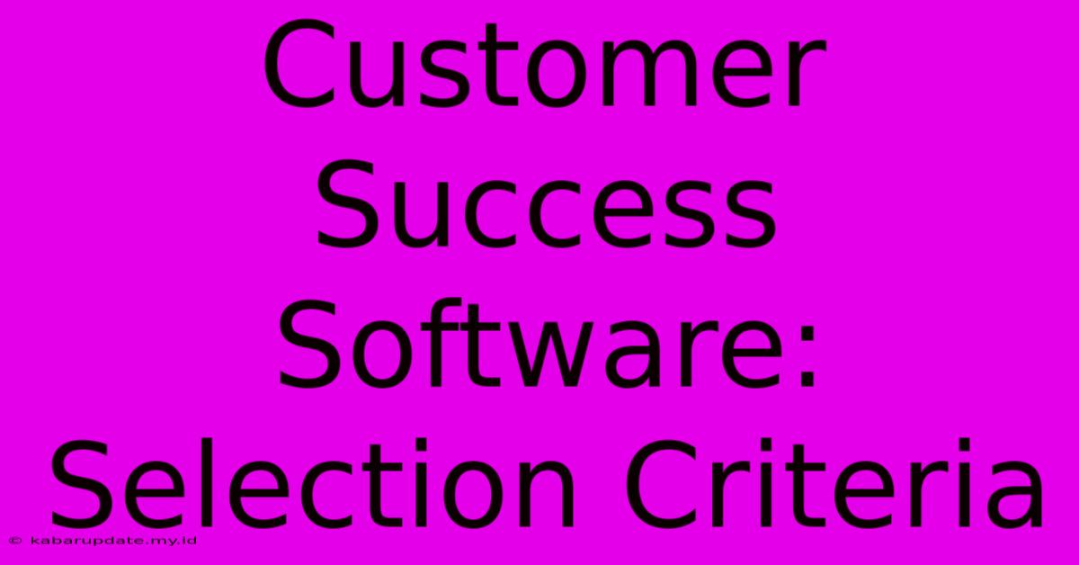 Customer Success Software: Selection Criteria