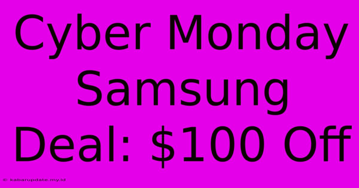 Cyber Monday Samsung Deal: $100 Off