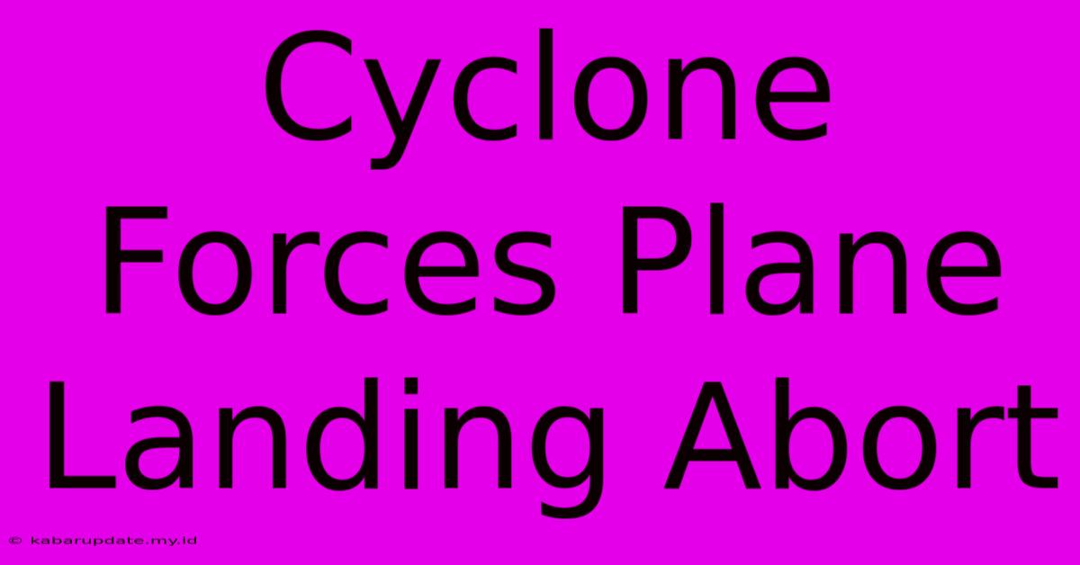 Cyclone Forces Plane Landing Abort