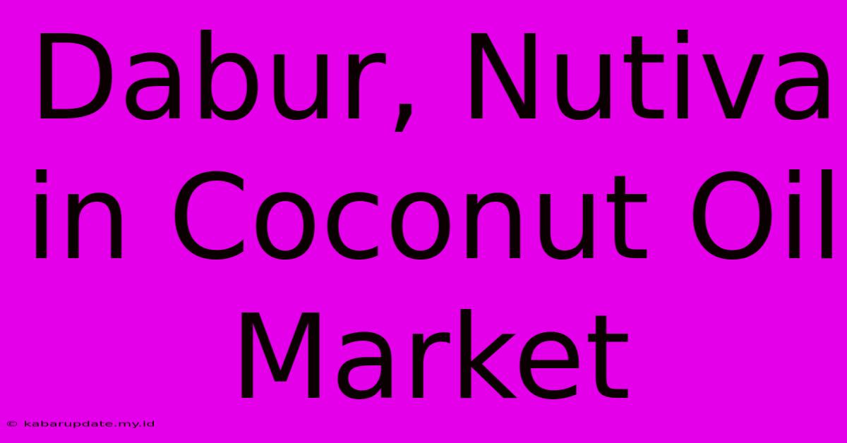 Dabur, Nutiva In Coconut Oil Market