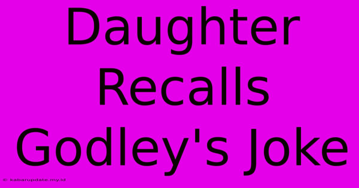 Daughter Recalls Godley's Joke