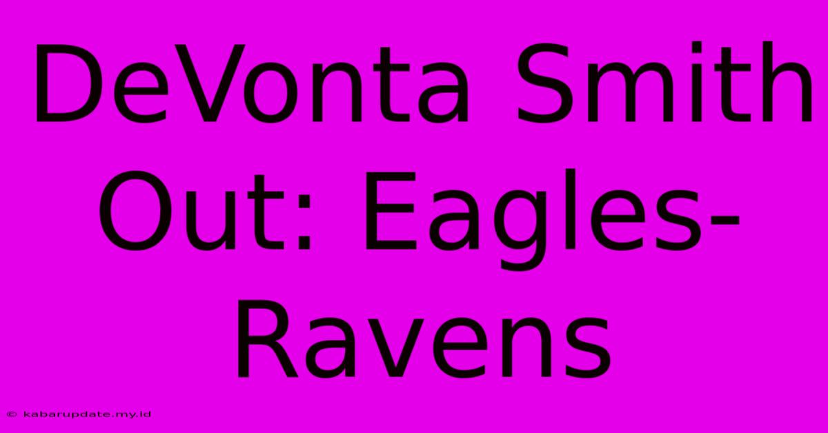 DeVonta Smith Out: Eagles-Ravens