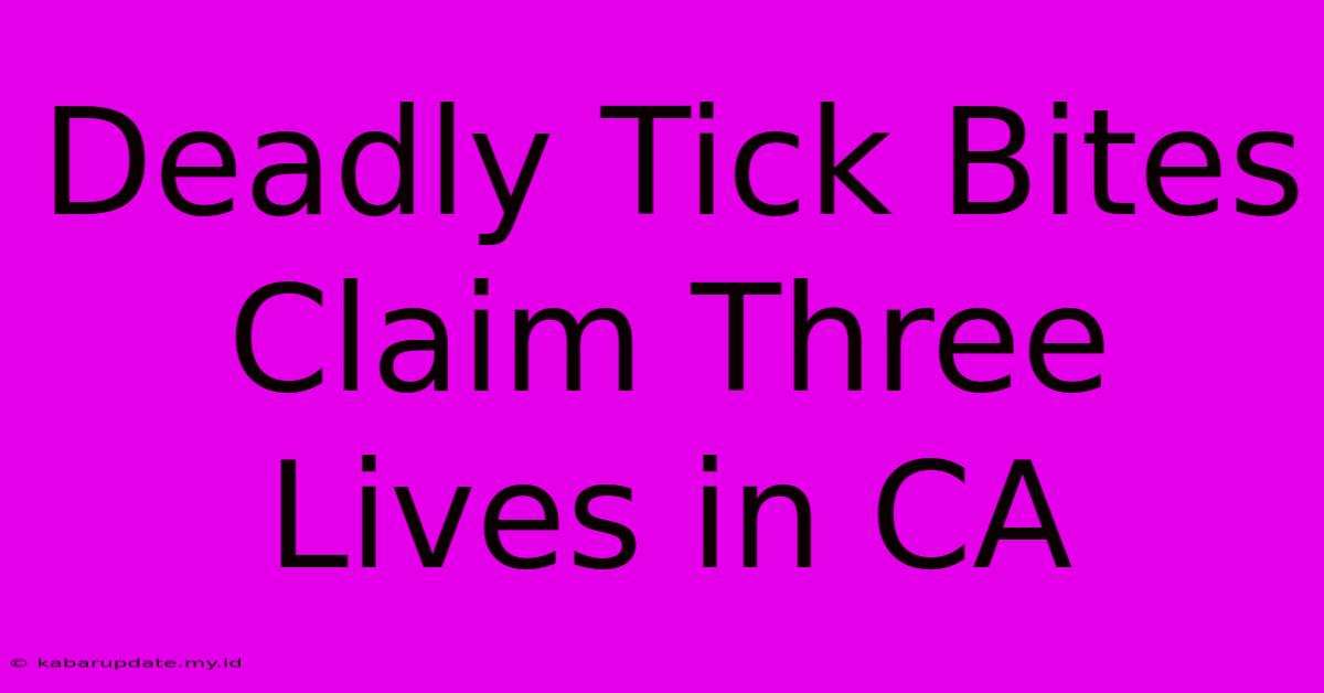 Deadly Tick Bites Claim Three Lives In CA