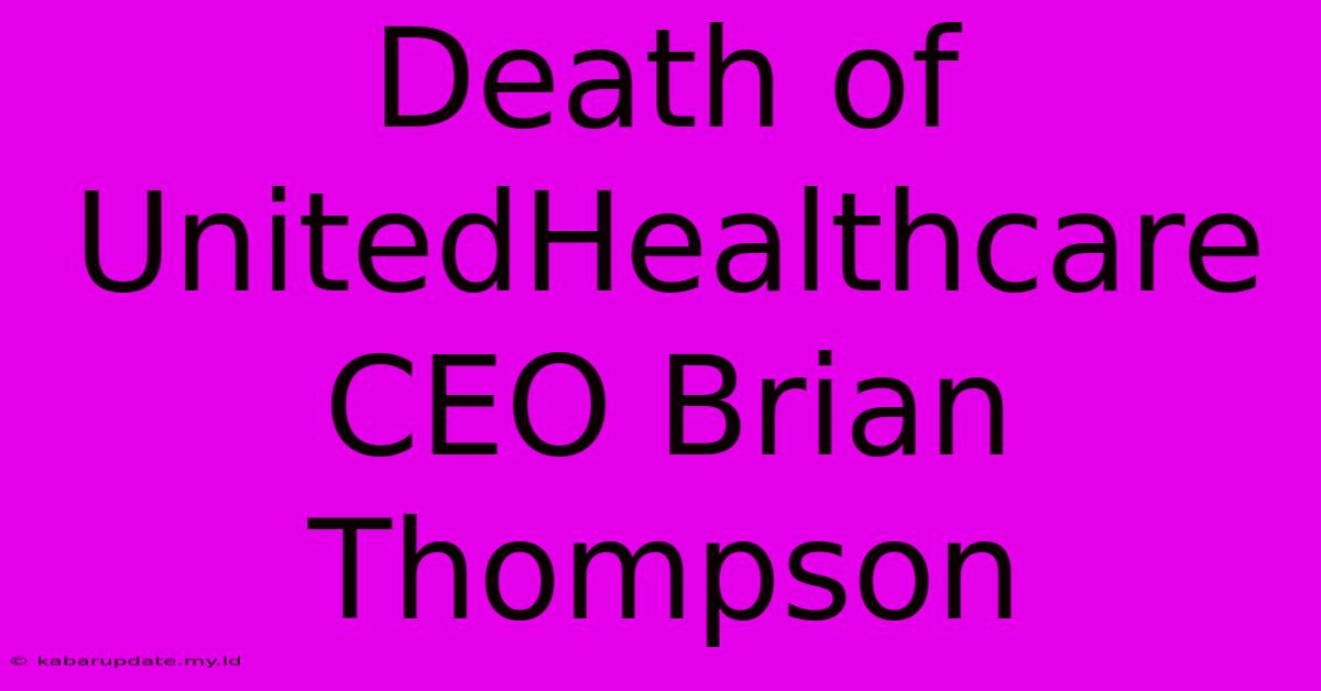 Death Of UnitedHealthcare CEO Brian Thompson