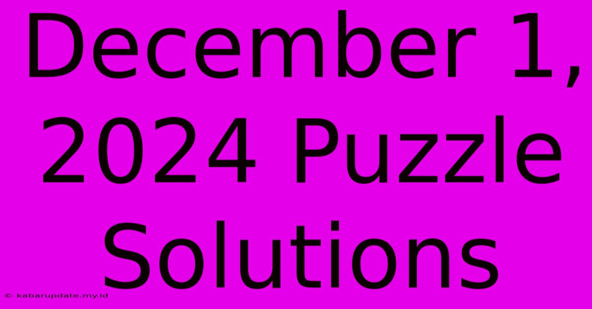 December 1, 2024 Puzzle Solutions