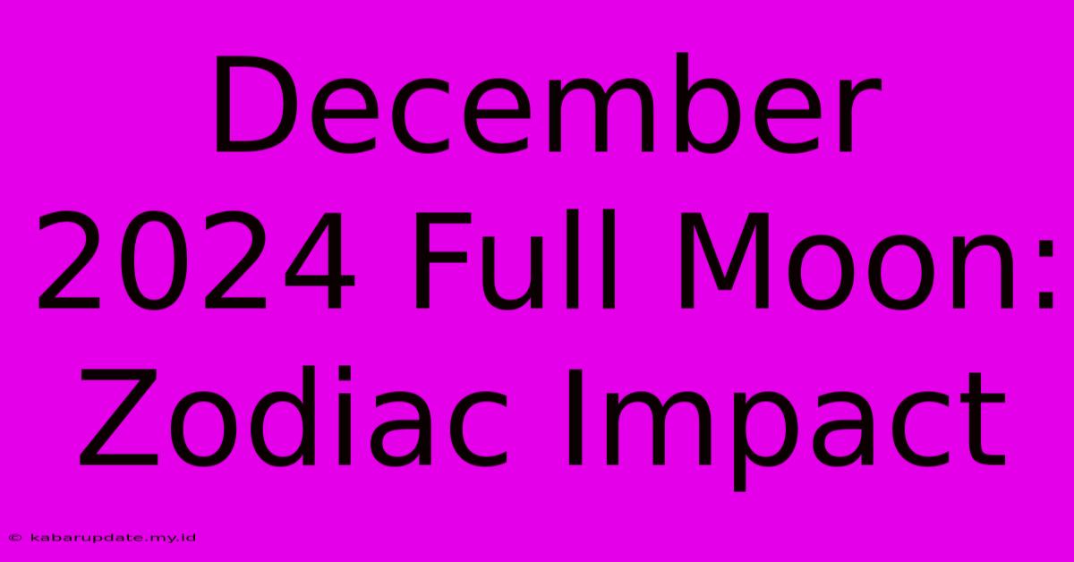 December 2024 Full Moon: Zodiac Impact