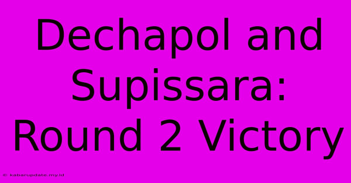 Dechapol And Supissara: Round 2 Victory