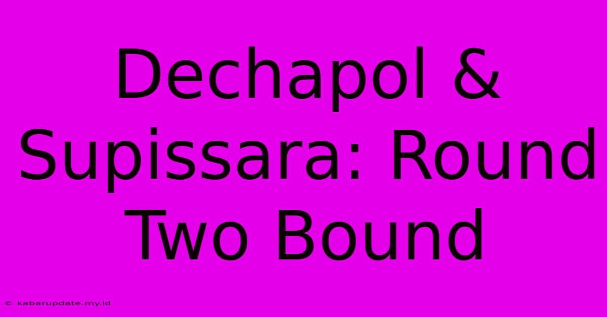 Dechapol & Supissara: Round Two Bound