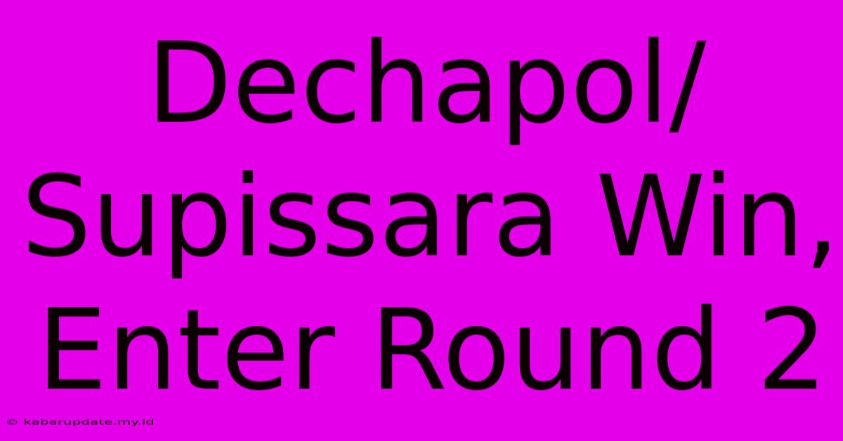 Dechapol/Supissara Win, Enter Round 2