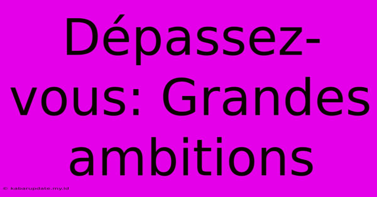 Dépassez-vous: Grandes Ambitions