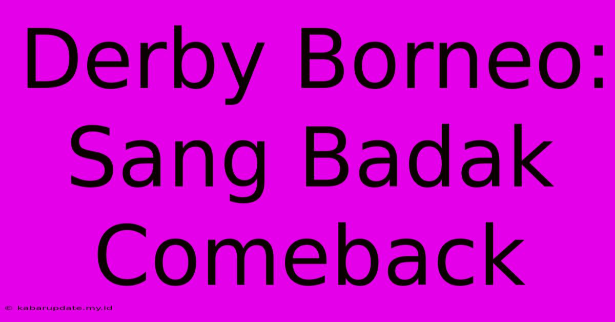 Derby Borneo: Sang Badak Comeback