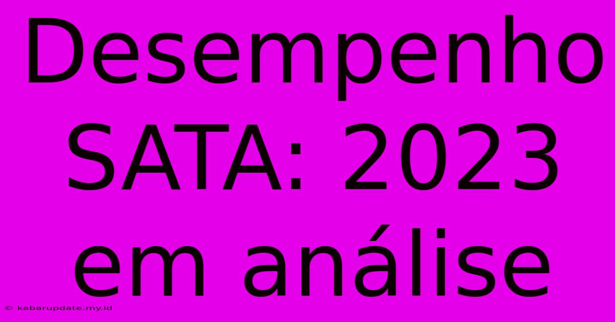 Desempenho SATA: 2023 Em Análise