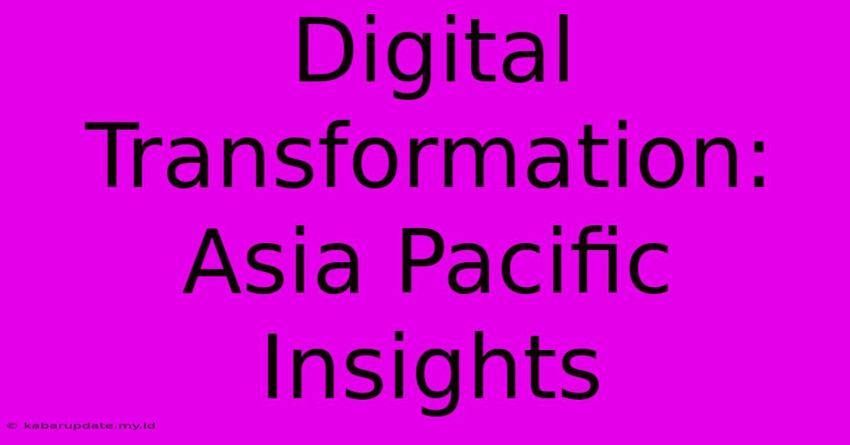 Digital Transformation: Asia Pacific Insights