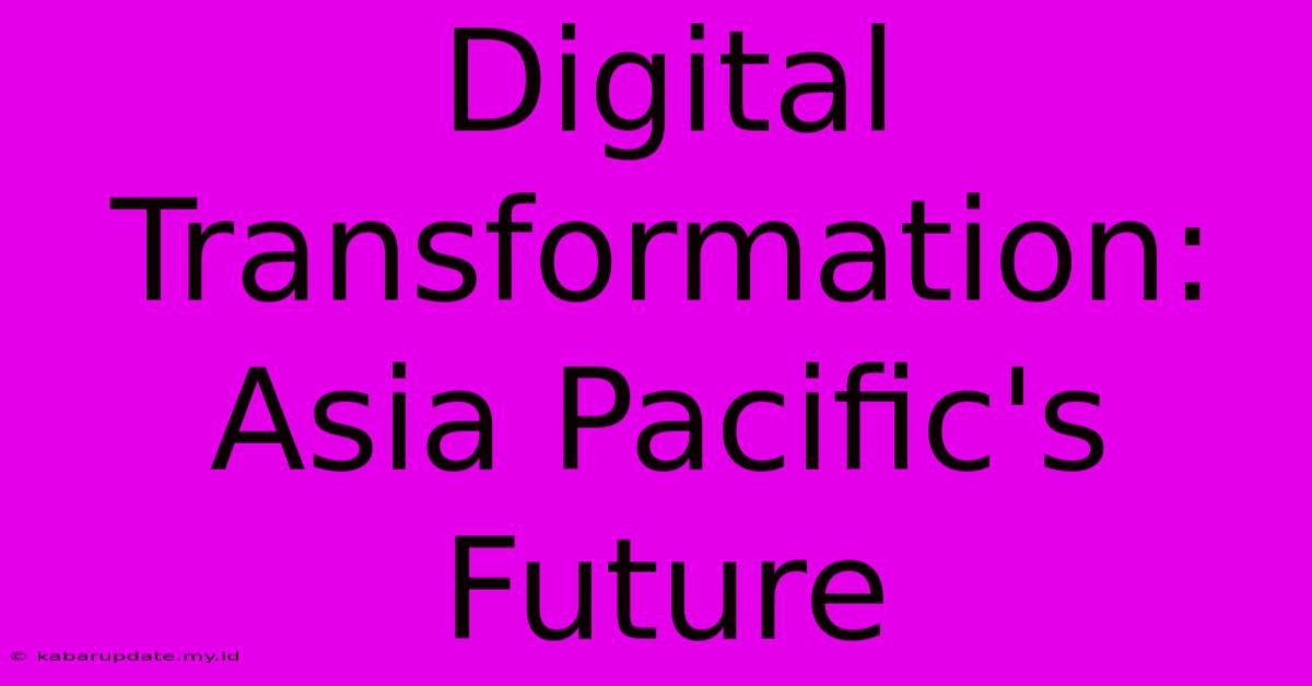 Digital Transformation: Asia Pacific's Future