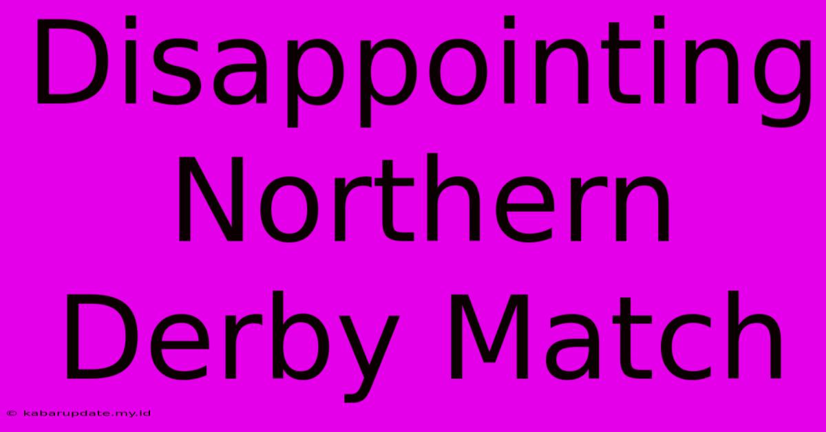 Disappointing Northern Derby Match