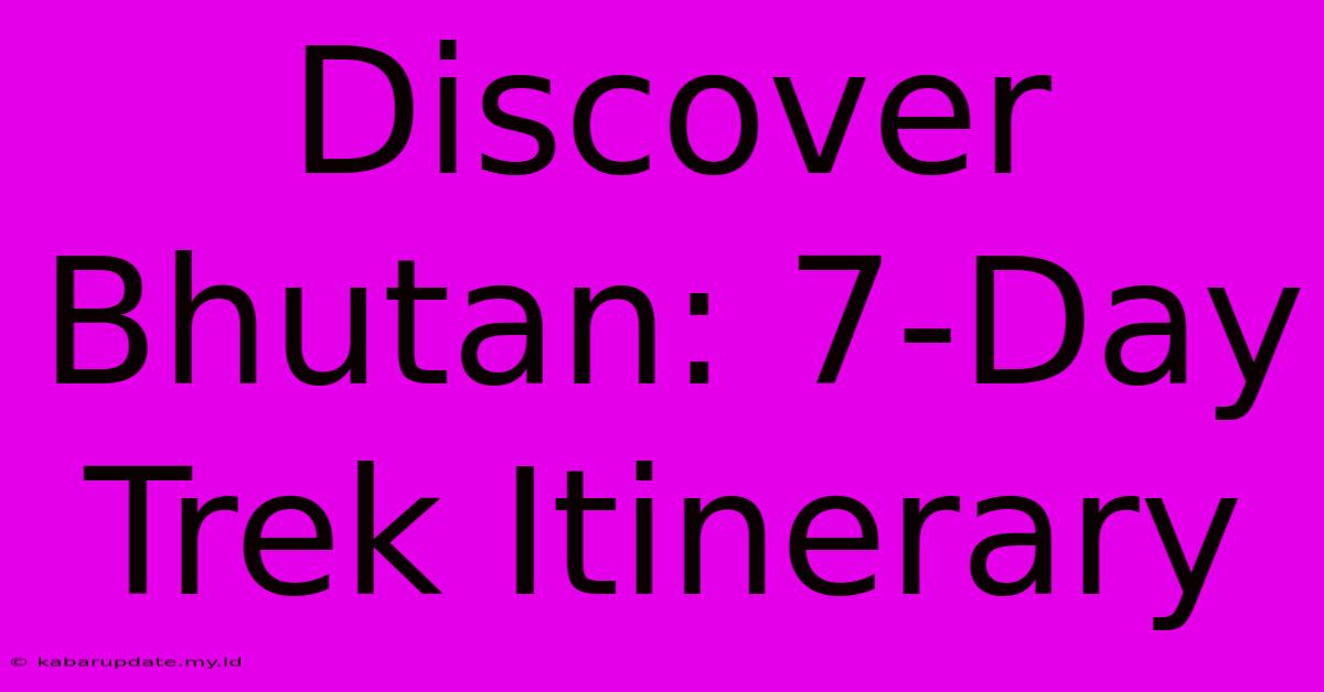 Discover Bhutan: 7-Day Trek Itinerary