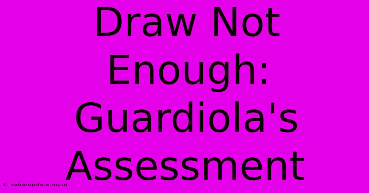 Draw Not Enough: Guardiola's Assessment