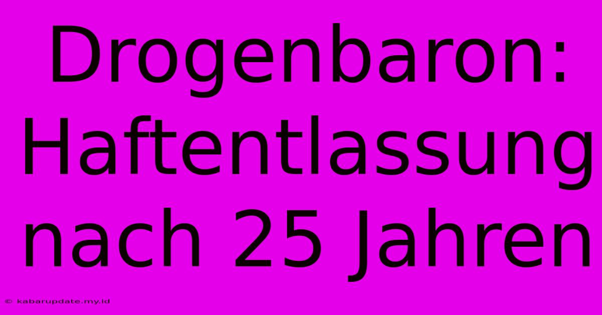 Drogenbaron: Haftentlassung Nach 25 Jahren