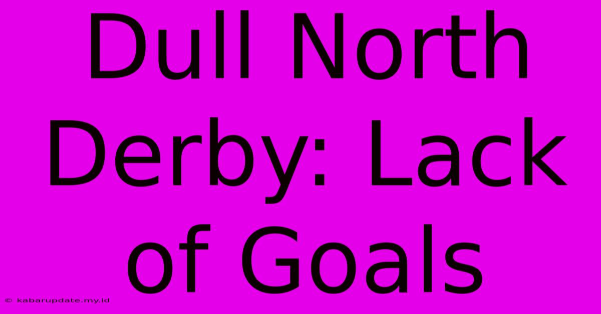 Dull North Derby: Lack Of Goals