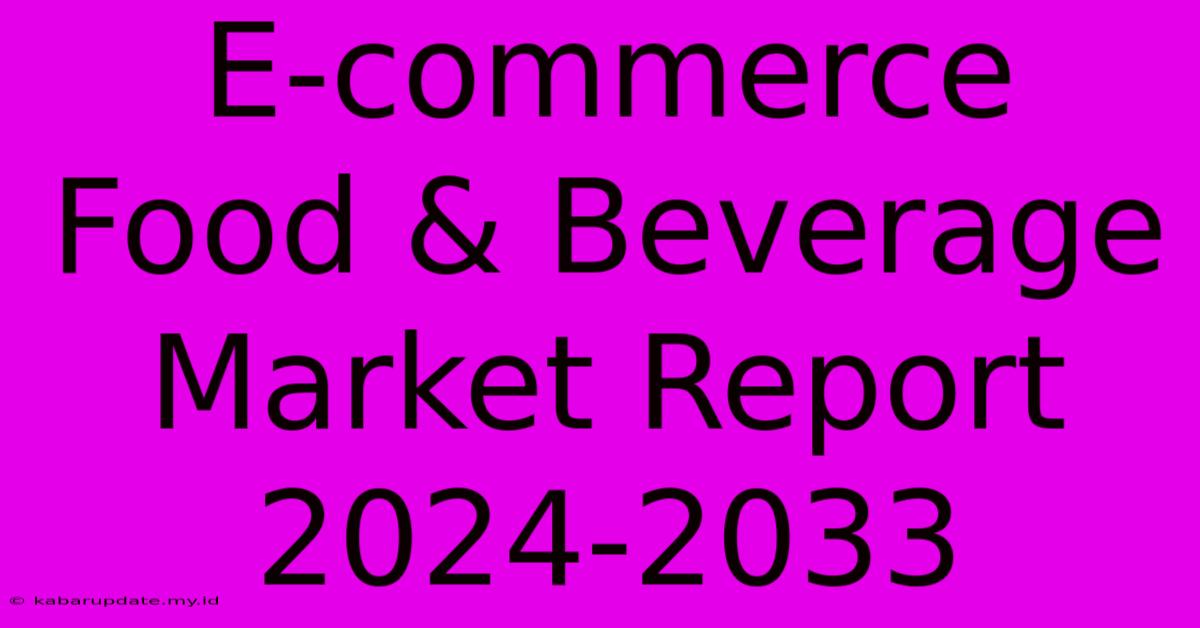 E-commerce Food & Beverage Market Report 2024-2033