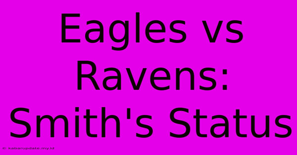 Eagles Vs Ravens: Smith's Status