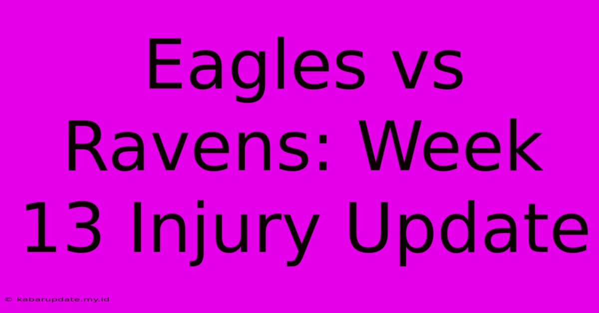 Eagles Vs Ravens: Week 13 Injury Update