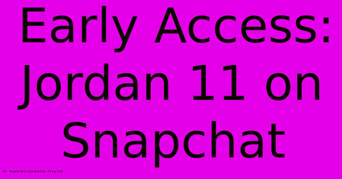 Early Access: Jordan 11 On Snapchat