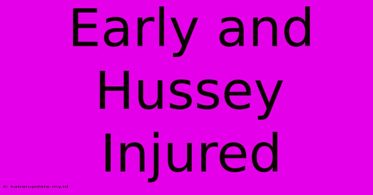 Early And Hussey Injured