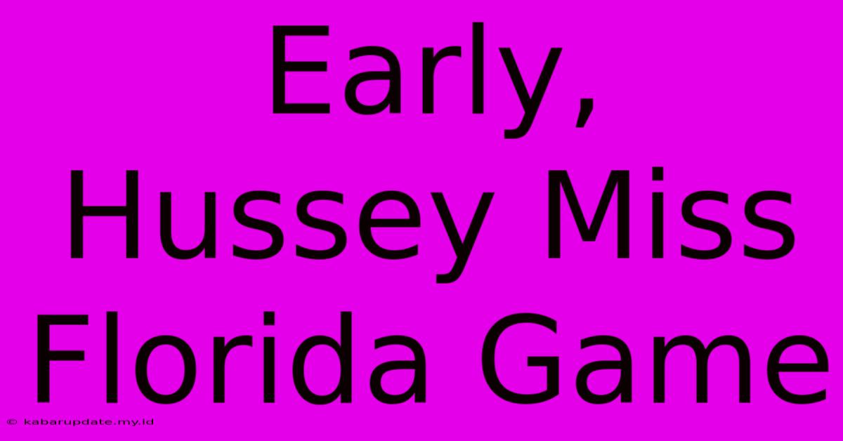 Early, Hussey Miss Florida Game