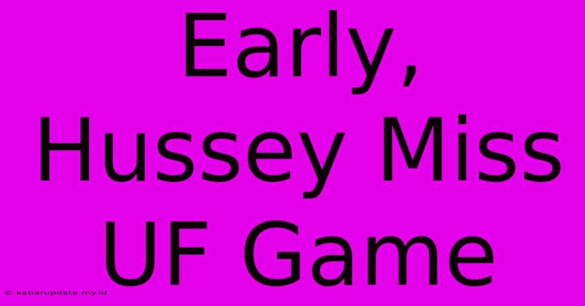 Early, Hussey Miss UF Game