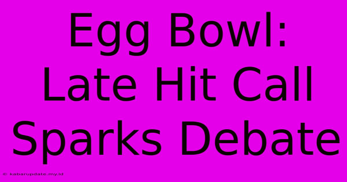 Egg Bowl: Late Hit Call Sparks Debate