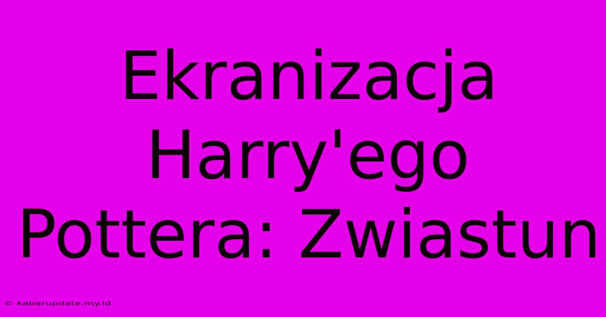 Ekranizacja Harry'ego Pottera: Zwiastun