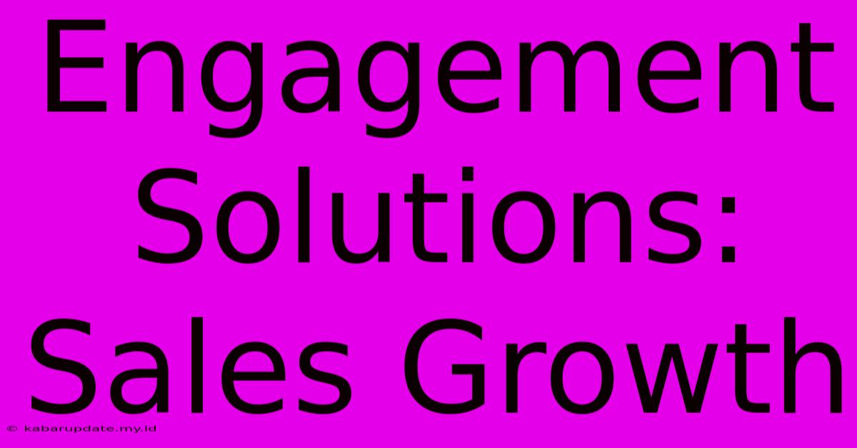 Engagement Solutions: Sales Growth