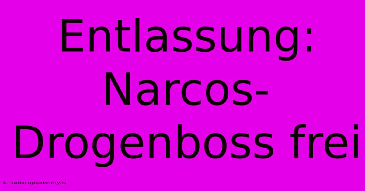 Entlassung: Narcos-Drogenboss Frei