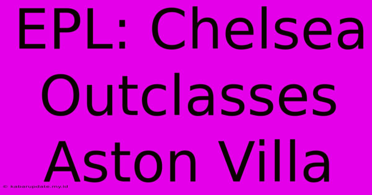 EPL: Chelsea Outclasses Aston Villa