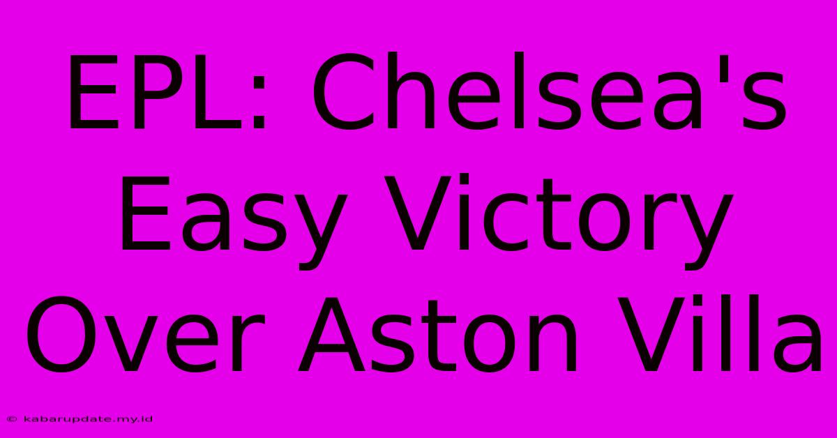 EPL: Chelsea's Easy Victory Over Aston Villa