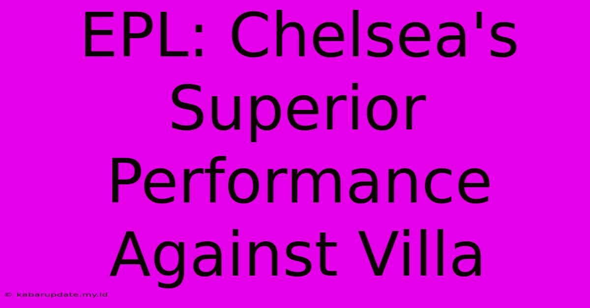 EPL: Chelsea's Superior Performance Against Villa