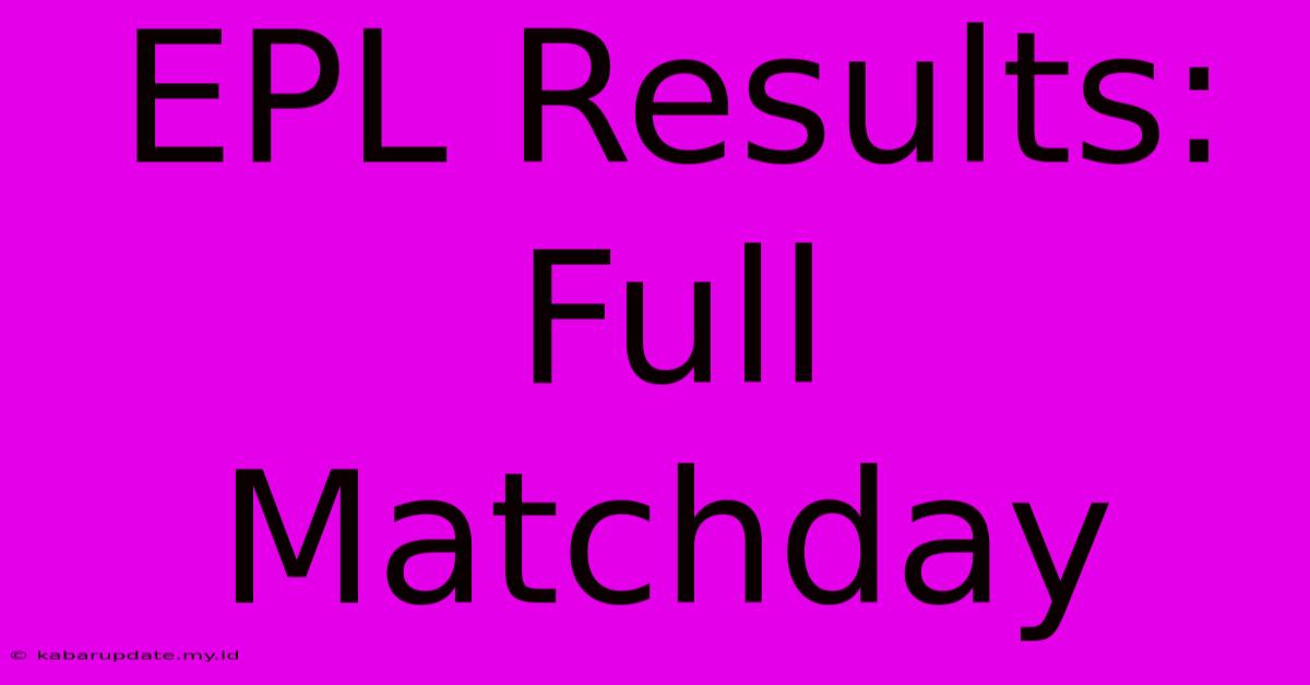 EPL Results: Full Matchday