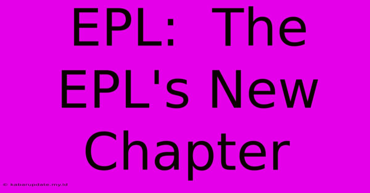 EPL:  The EPL's New Chapter