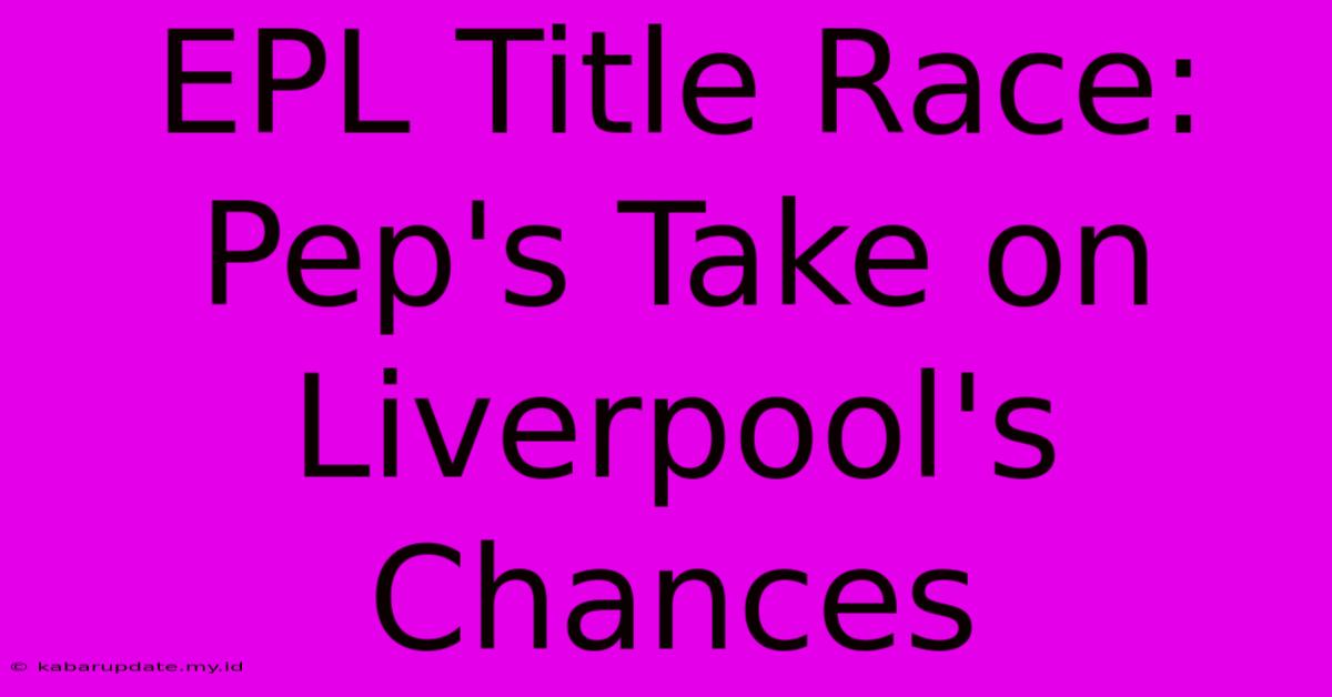 EPL Title Race: Pep's Take On Liverpool's Chances